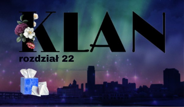 Klan | rozdział 22
