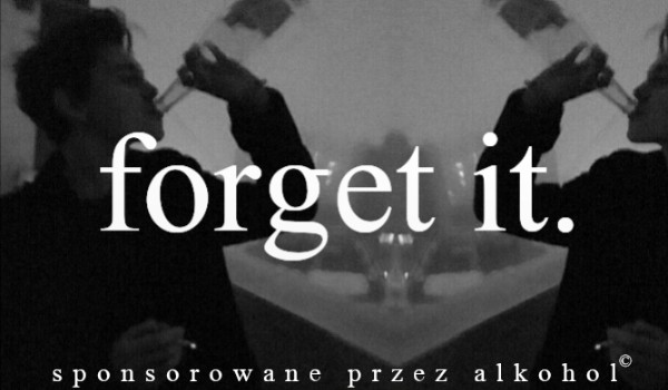 forget it.