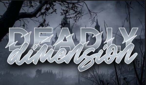 DEADLY DIMENSION ~ Rozdział II Cisza i Popiół (Część 1/3)