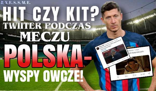 Hit czy kit? – Twitter podczas meczu Polski z Wyspami Owczymi!