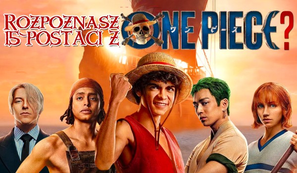 Czy rozpoznasz 15 postaci z serialu „One Piece”?