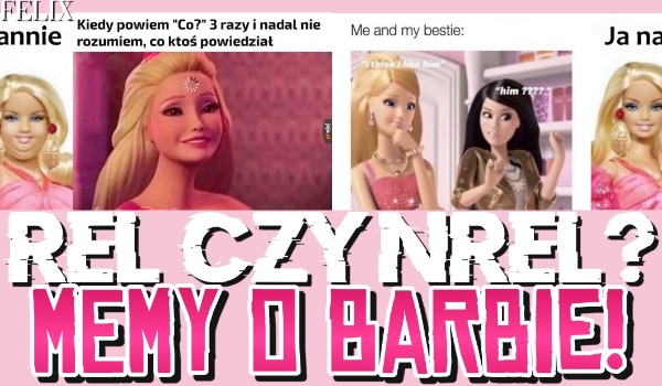 REL czy NREL? – memy o Barbie.