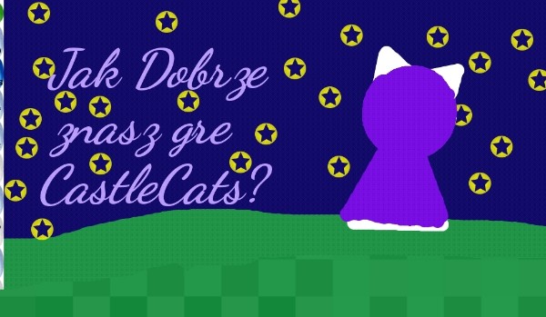 Jak dobrze znasz grę Castle Cats?