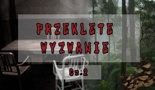 Przeklęte wyzwanie cz.2