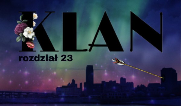 Klan | rozdział 23