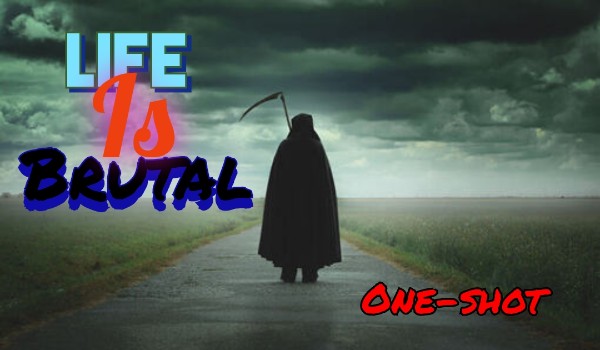 Life od brutal |One shot|