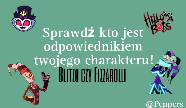 Sprawdź kto jest odpowiednikiem twojego charakteru! Blitzø czy Fizzarolli?