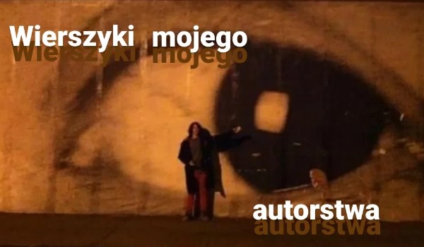 Wierszyki mojego autorstwa †17†