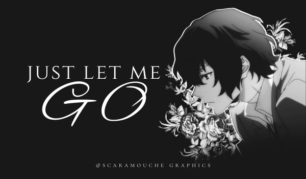 JUST LET ME GO — one shot