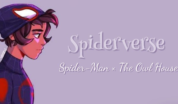 Spiderverse|Spider-Man × The Owl House [ONE]|