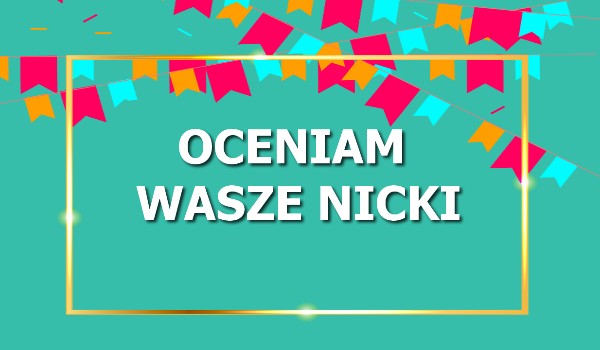 Oceniam Wasze… nicki