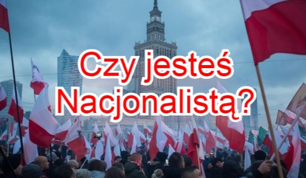 Czy jesteś Polskim Nacjonalistą?