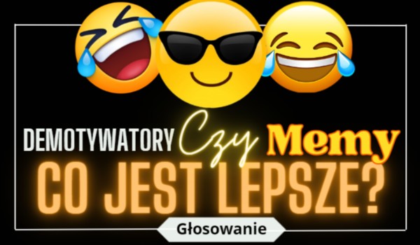 Demotywatory czy Memy – Co jest lepsze?