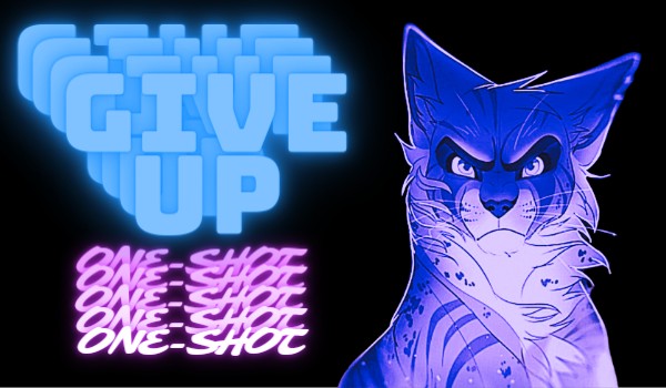 Give Up | One~Shot |