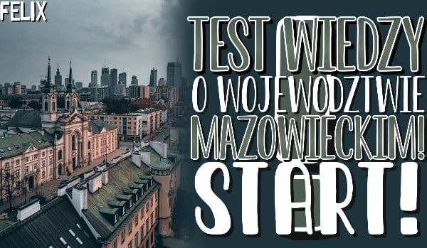 Test wiedzy o województwie mazowieckim!