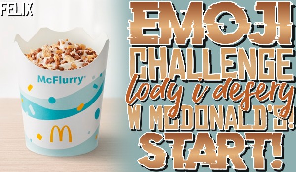 Emoji Challenge – lody i desery w McDonald’s!