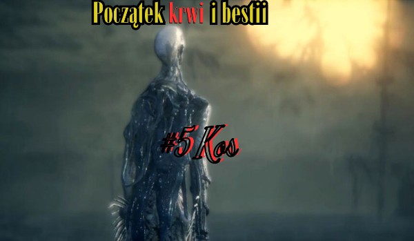 Początek krwi i bestii #5 Kos