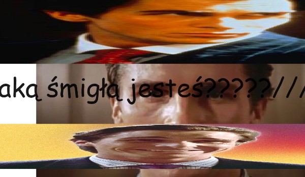 jaką śmigłą jesteś?