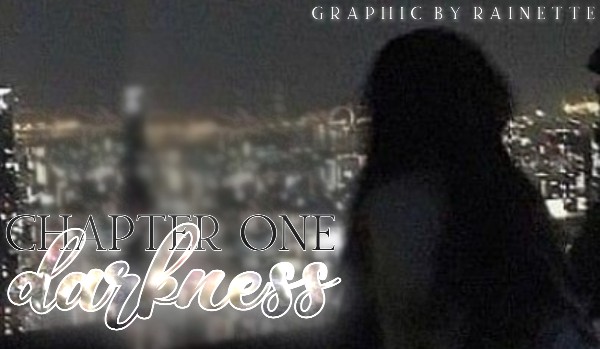 Darkness • Chapter One
