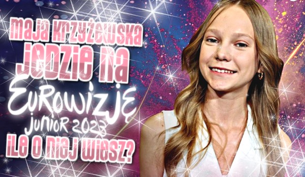 Maja Krzyżewska jedzie na Eurowizję Junior 2023! – Ile o niej wiesz?