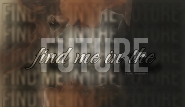 find me in the future | chapter one