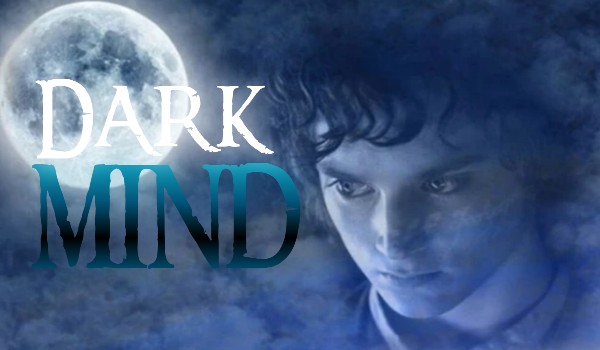 Dark mind| Frodo Baggins