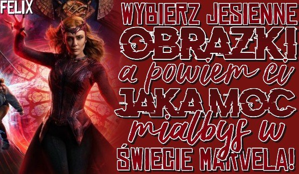 Wybierz jesienne obrazki a ja powiem ci jaką moc miałbyś w świecie Marvela.
