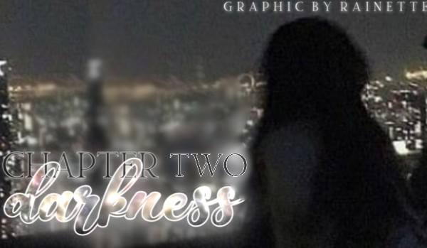 Darkness • Chapter Two