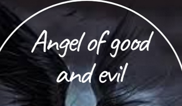 ~Angel of good and evil~
