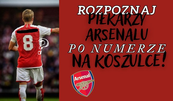 Rozpoznaj piłkarzy Arsenalu po numerze na koszulce!