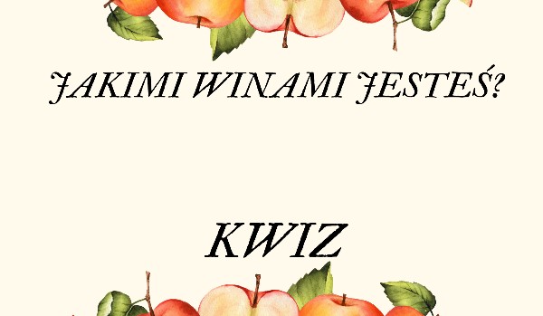 Jakimi winami jesteś?!