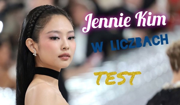 Jennie Kim w liczbach – Test
