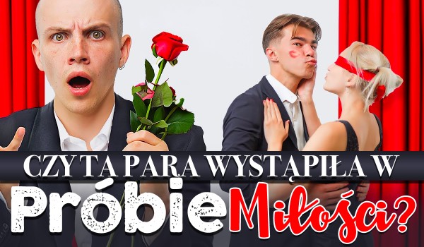Czy ta para influencerów wystąpiła w „Próbie Miłości”?