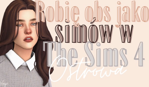 Robię obs jako simów w The Sims 4 ~ @Ostrowa