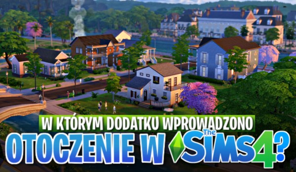 W którym dodatku wprowadzono to otoczenie w Sims 4?