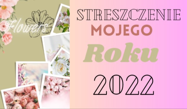 Streszczenie mojego roku 2022 #6