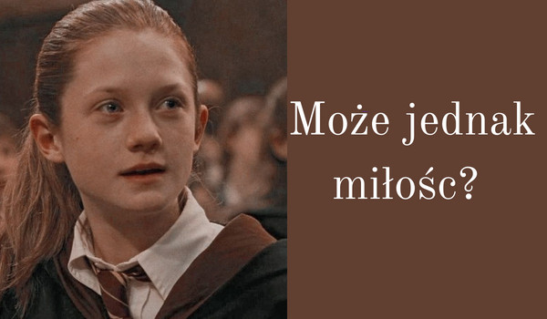 Może jednak miłość? ~Rozdział pierwszy~