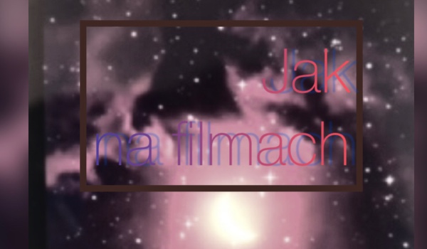 •Jak Na Filmach• 1/?