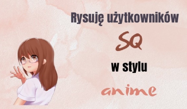Rysuję użytkowników SQ w stylu anime  Nasstia