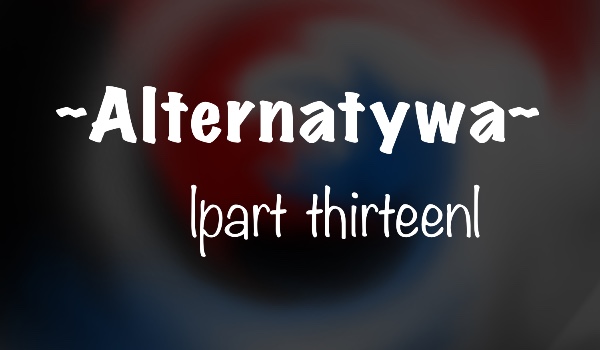 Alternatywa |part thirteen|