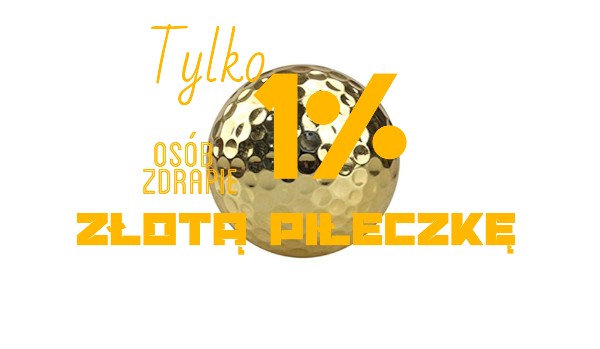 Tylko 1% osób zdrapie złotą piłeczkę!