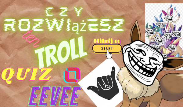Czy rozwiążesz ten troll quiz o eevee?