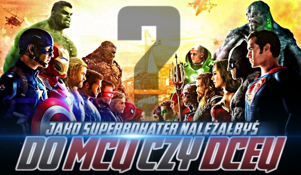 Jako superbohater należałbyś do MCU czy DC?