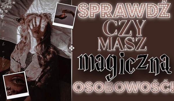 Sprawdź, czy masz Magiczną Osobowość!