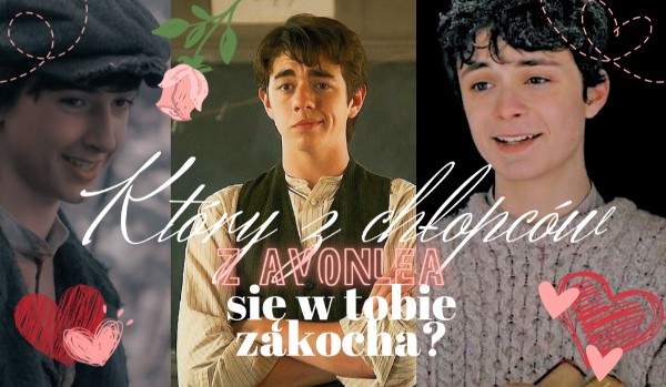 Który z chłopców z Avonlea się w Tobie zakocha?