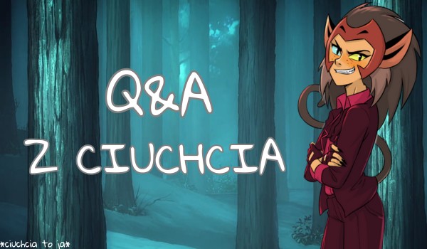 Q&A z Ciuchcią! | Odpowiadam na pytania!