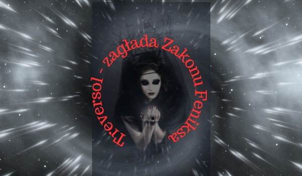 Treversol, zagłada Zakonu Feniksa ~ 4