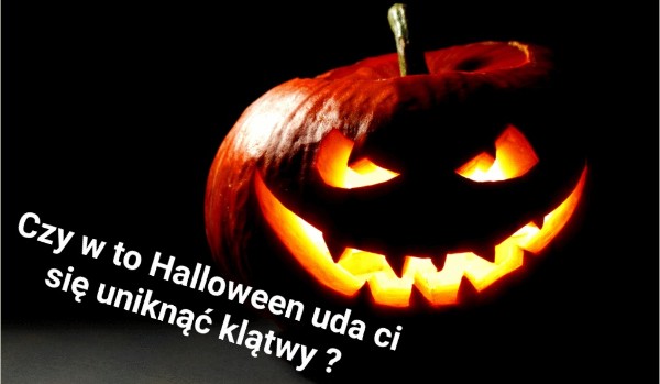 Czy w to Halloween uda ci się uniknąć klątwy ?