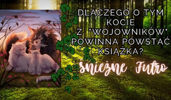 Dlaczego o tym kocie z „Wojowników” powinna powstać książka? – Śnieżne Futro