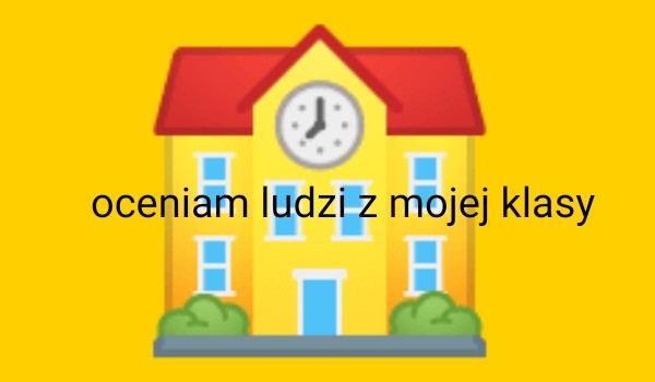Oceniam ludzi z mojej klasy